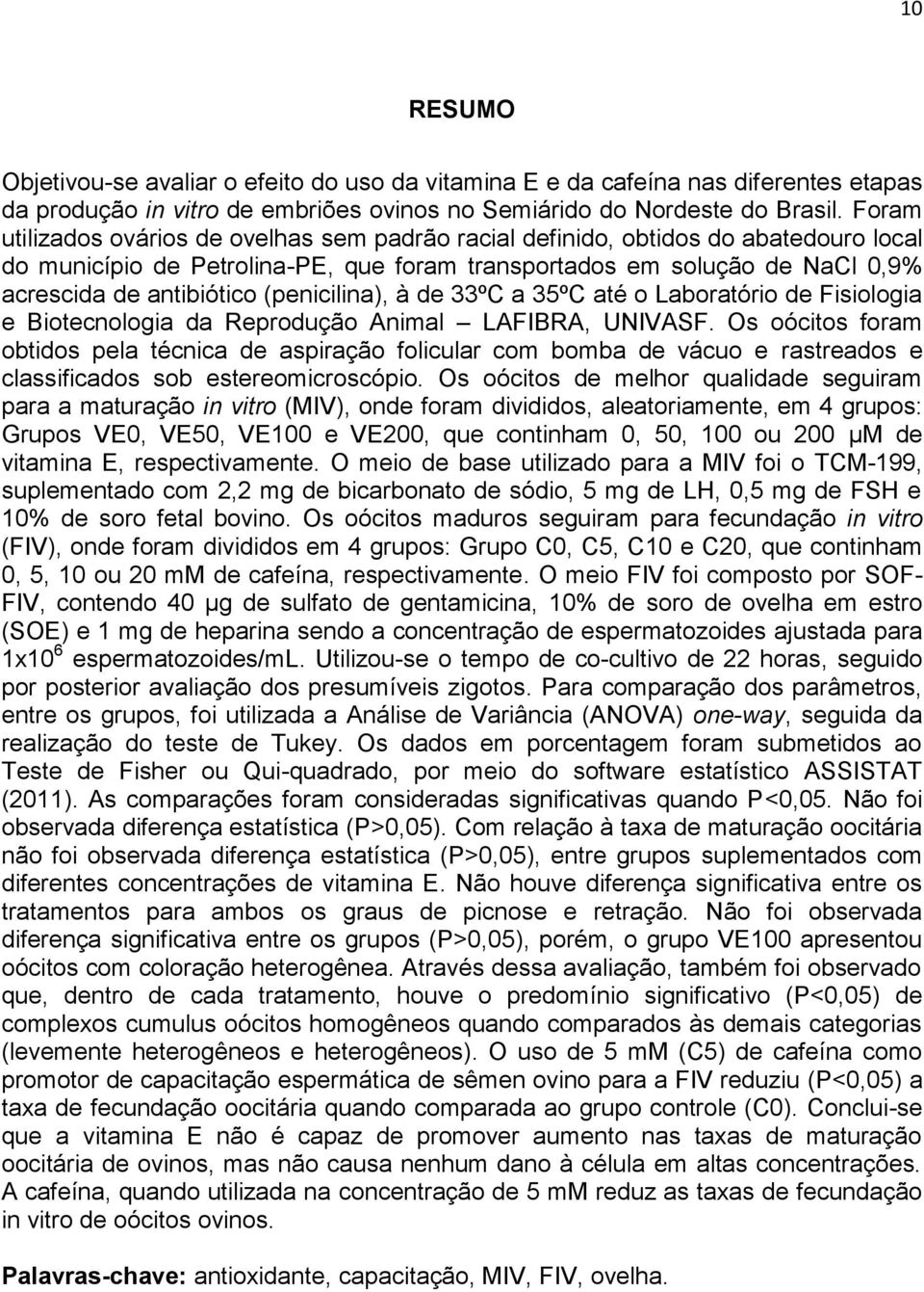 (penicilina), à de 33ºC a 35ºC até o Laboratório de Fisiologia e Biotecnologia da Reprodução Animal LAFIBRA, UNIVASF.