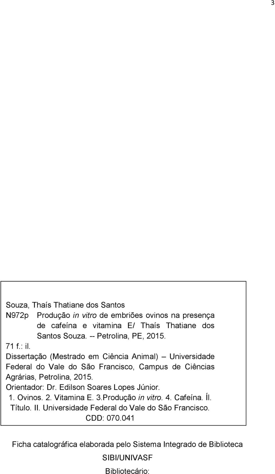 Dissertação (Mestrado em Ciência Animal) Universidade Federal do Vale do São Francisco, Campus de Ciências Agrárias, Petrolina, 2015.