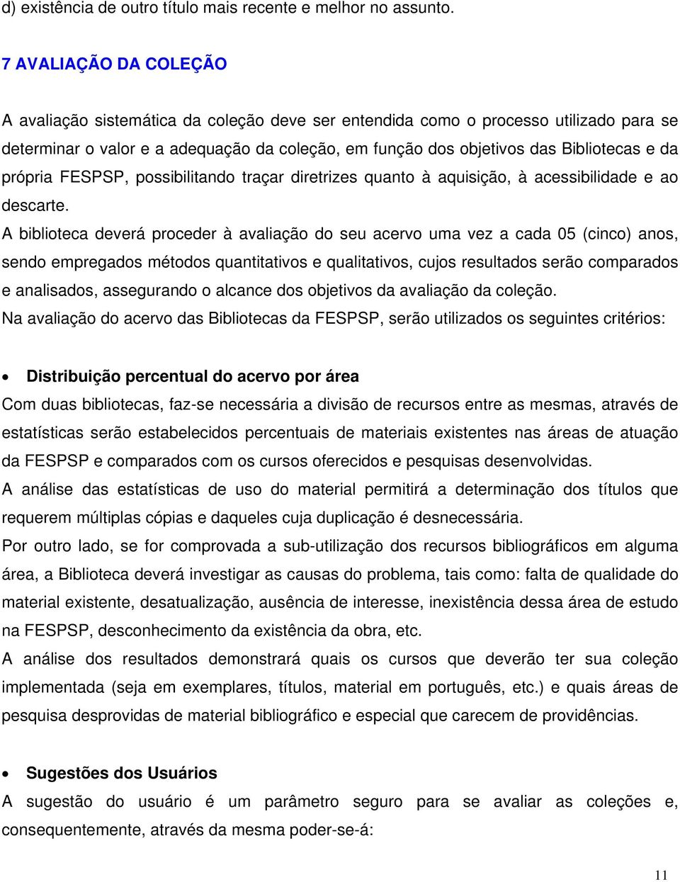 da própria FESPSP, possibilitando traçar diretrizes quanto à aquisição, à acessibilidade e ao descarte.