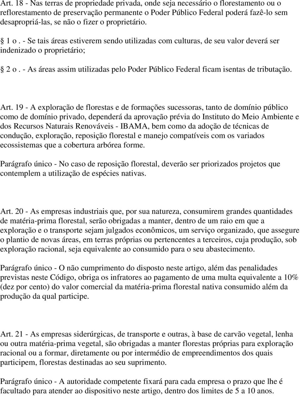 - As áreas assim utilizadas pelo Poder Público Federal ficam isentas de tributação. Art.