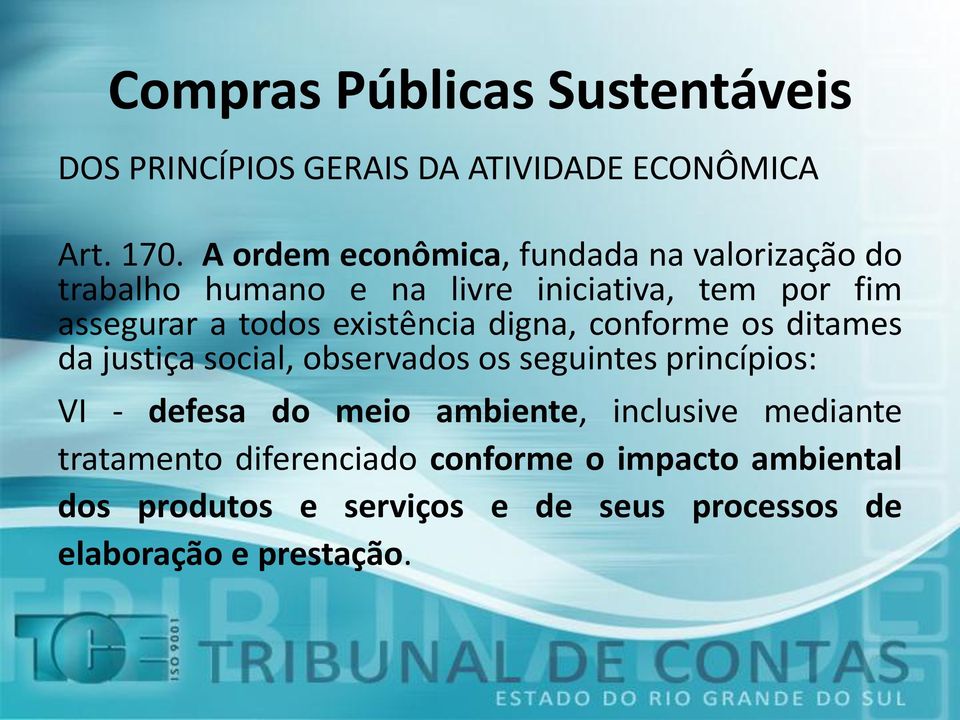 todos existência digna, conforme os ditames da justiça social, observados os seguintes princípios: VI -