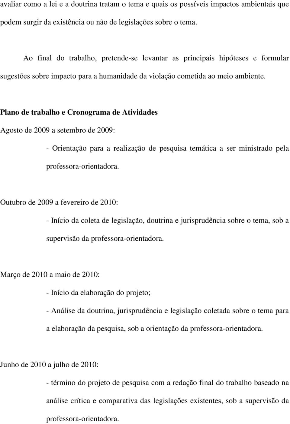 Plano de trabalho e Cronograma de Atividades Agosto de 2009 a setembro de 2009: - Orientação para a realização de pesquisa temática a ser ministrado pela professora-orientadora.