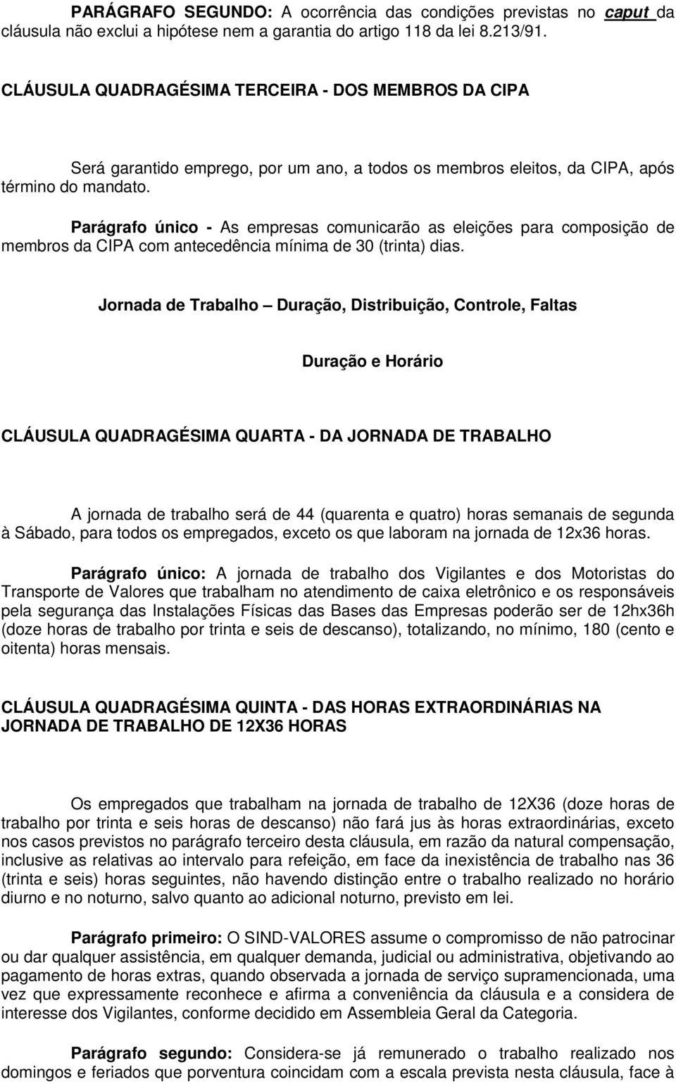 Parágrafo único - As empresas comunicarão as eleições para composição de membros da CIPA com antecedência mínima de 30 (trinta) dias.