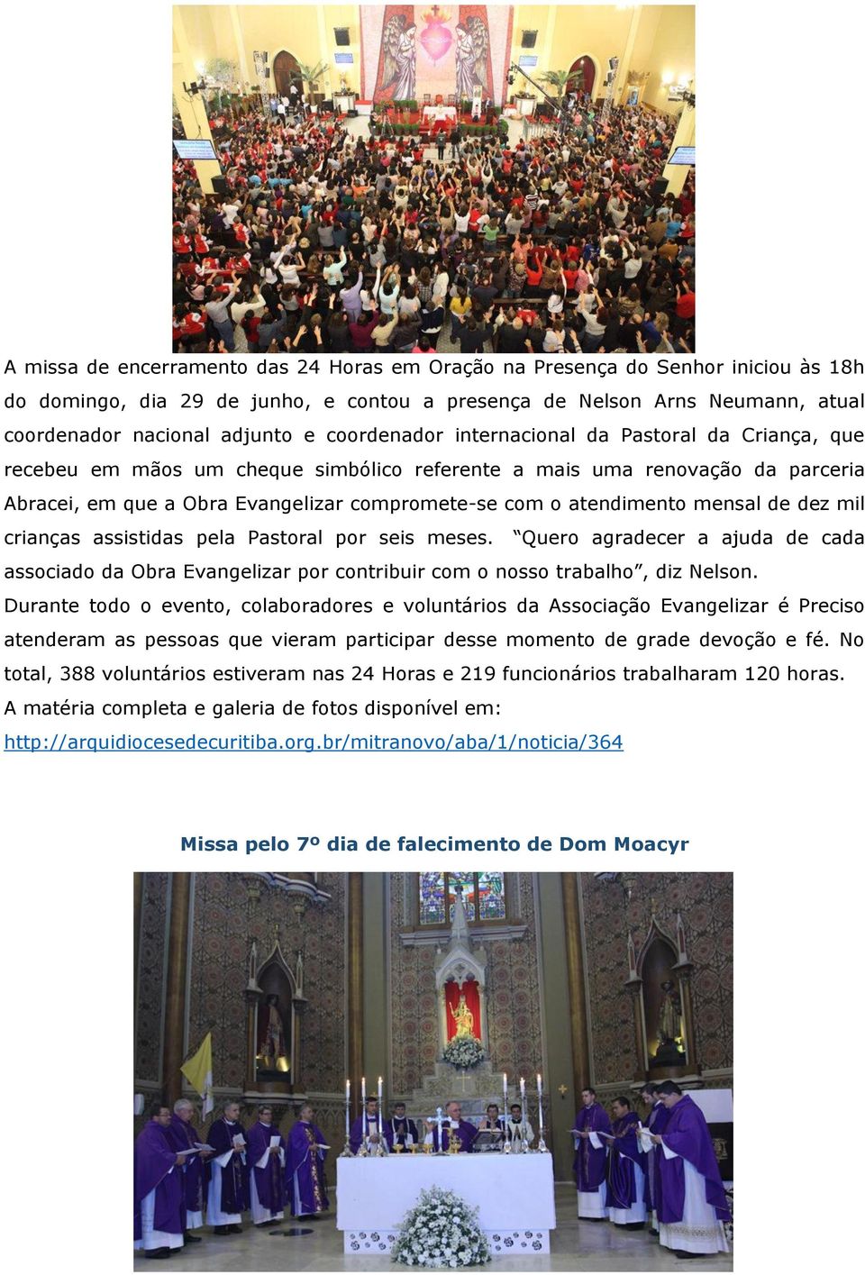 mensal de dez mil crianças assistidas pela Pastoral por seis meses. Quero agradecer a ajuda de cada associado da Obra Evangelizar por contribuir com o nosso trabalho, diz Nelson.