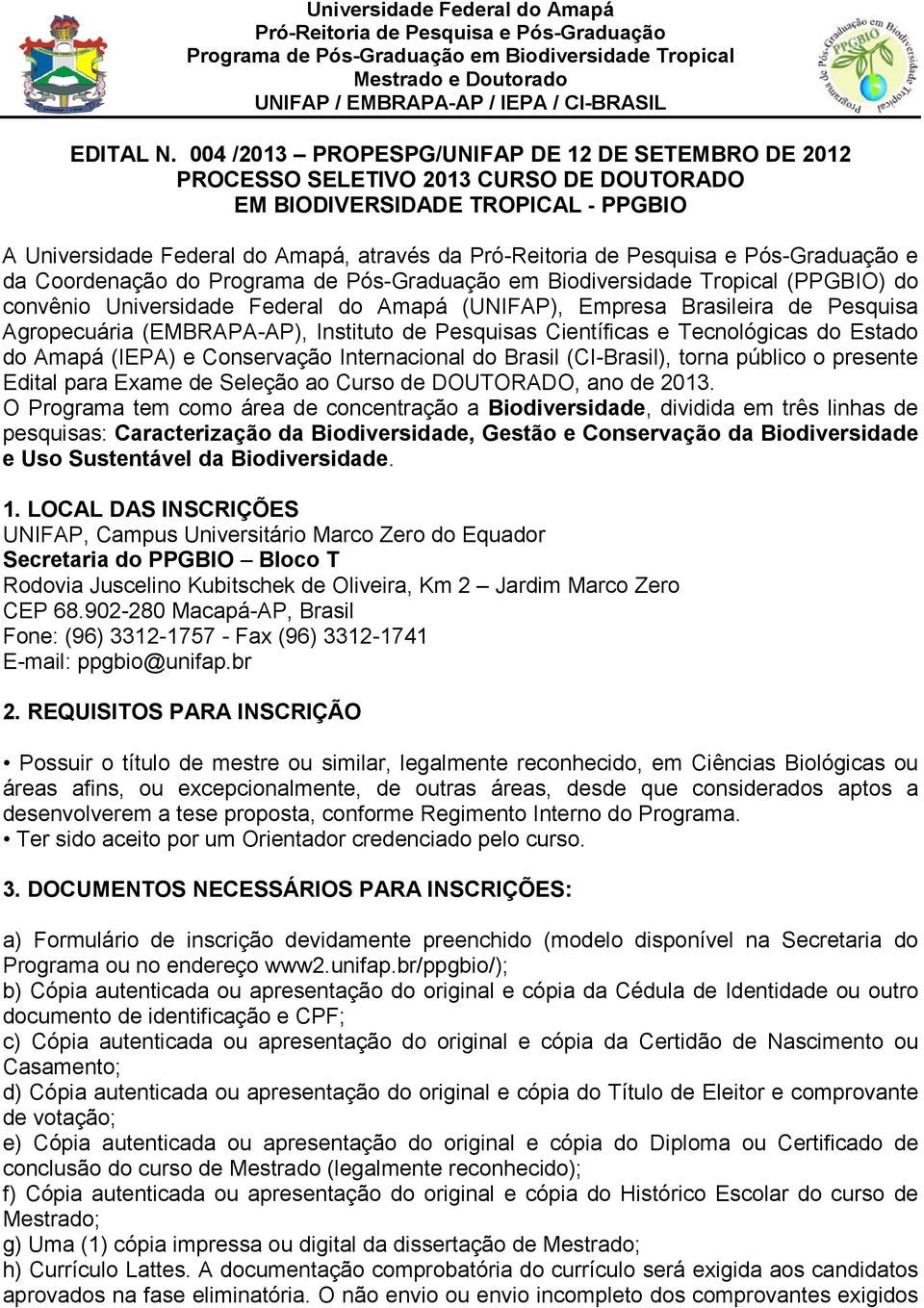 (PPGBIO) do convênio Universidade Federal do Amapá (UNIFAP), Empresa Brasileira de Pesquisa Agropecuária (EMBRAPA-AP), Instituto de Pesquisas Científicas e Tecnológicas do Estado do Amapá (IEPA) e