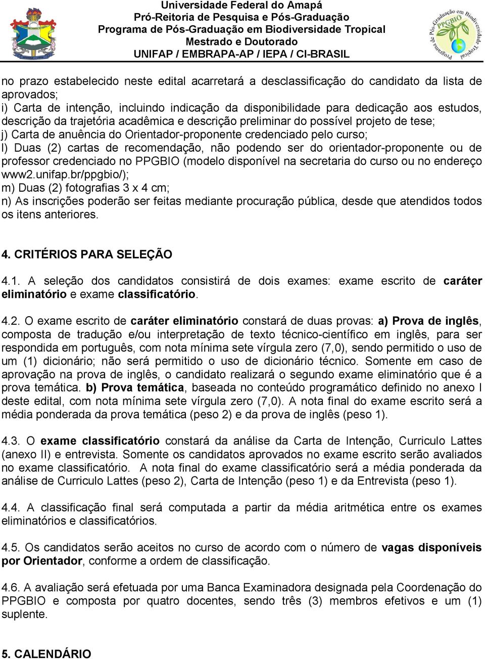 do orientador-proponente ou de professor credenciado no PPGBIO (modelo disponível na secretaria do curso ou no endereço www2.unifap.