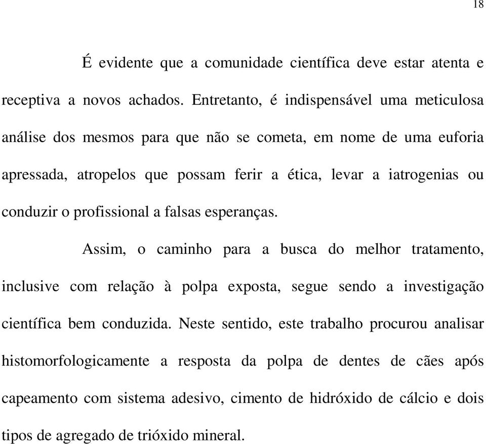 iatrogenias ou conduzir o profissional a falsas esperanças.