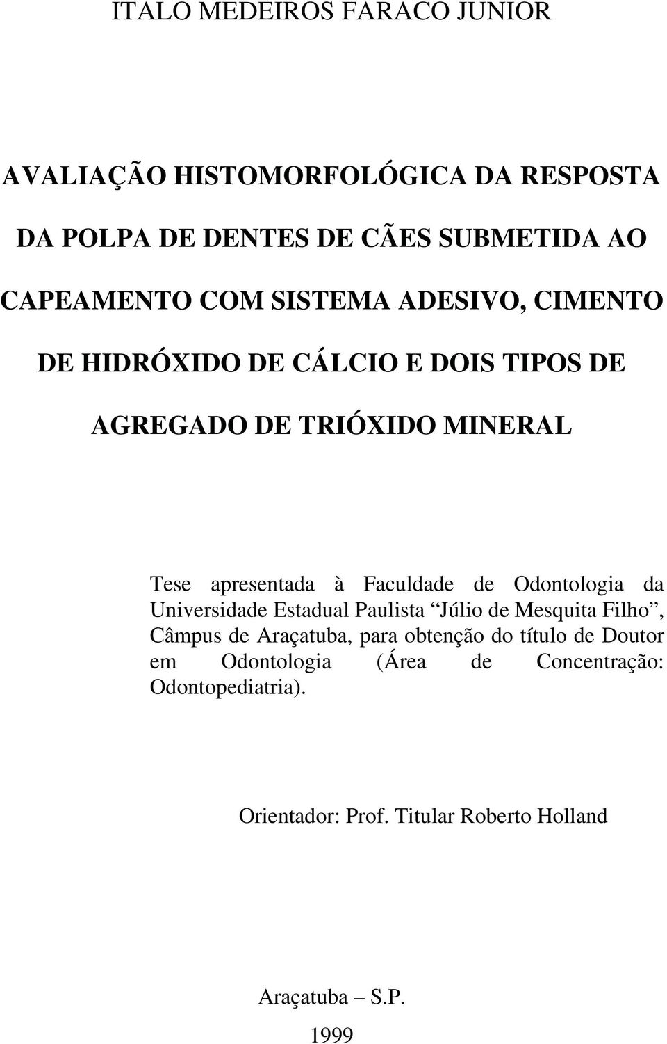 de Odontologia da Universidade Estadual Paulista Júlio de Mesquita Filho, Câmpus de Araçatuba, para obtenção do título de