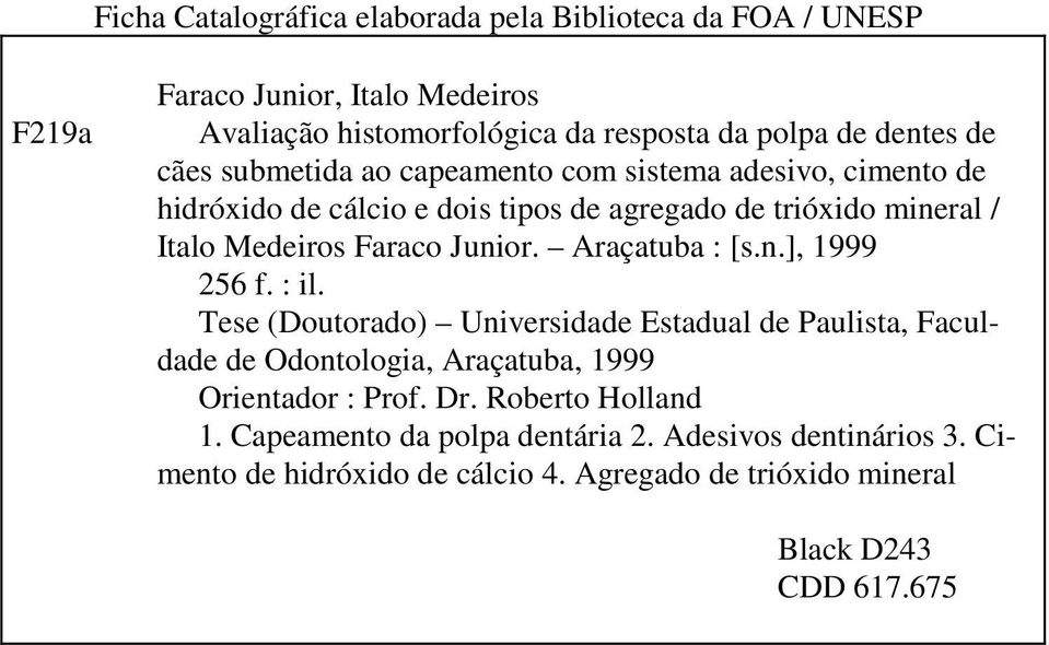 Araçatuba : [s.n.], 1999 256 f. : il. Tese (Doutorado) Universidade Estadual de Paulista, Faculdade de Odontologia, Araçatuba, 1999 Orientador : Prof. Dr.