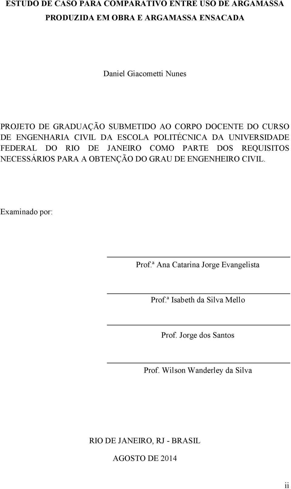 COMO PARTE DOS REQUISITOS NECESSÁRIOS PARA A OBTENÇÃO DO GRAU DE ENGENHEIRO CIVIL. Examinado por: Prof.