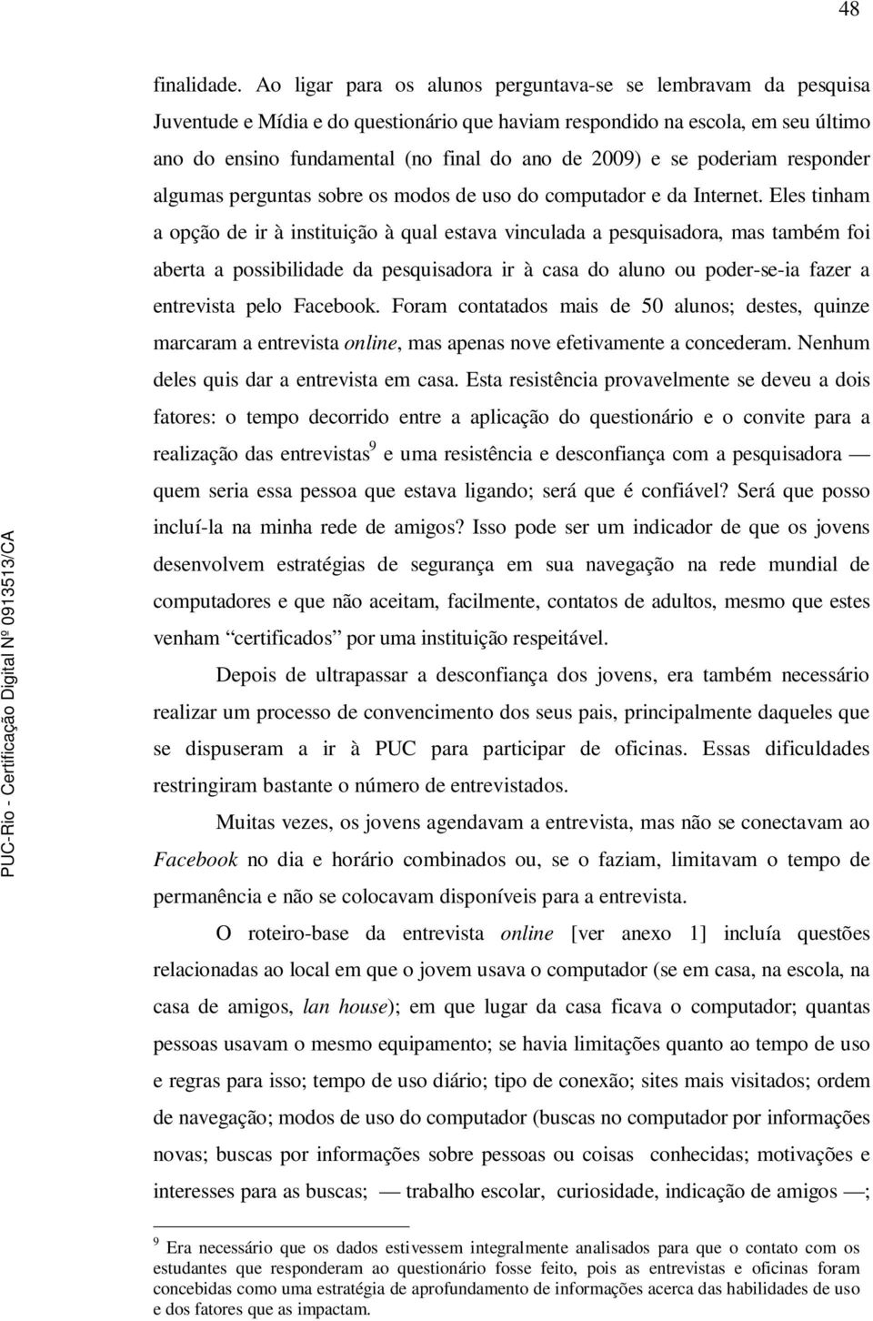 se poderiam responder algumas perguntas sobre os modos de uso do computador e da Internet.