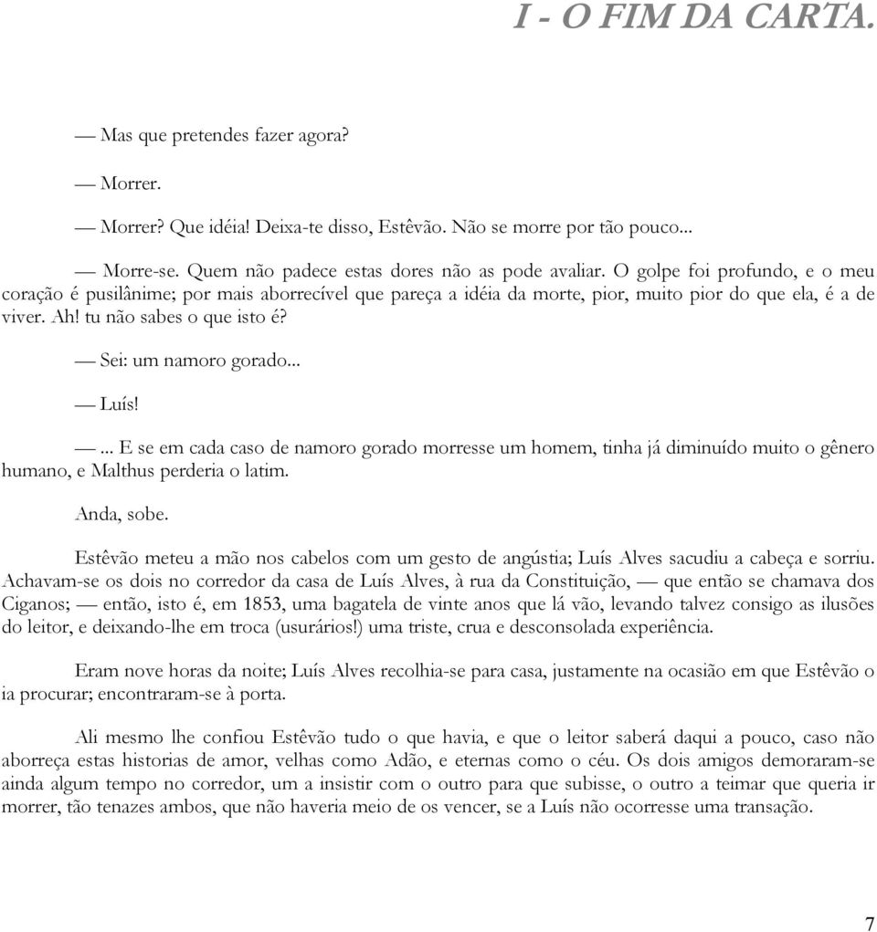 .. Luís!... E se em cada caso de namoro gorado morresse um homem, tinha já diminuído muito o gênero humano, e Malthus perderia o latim. Anda, sobe.