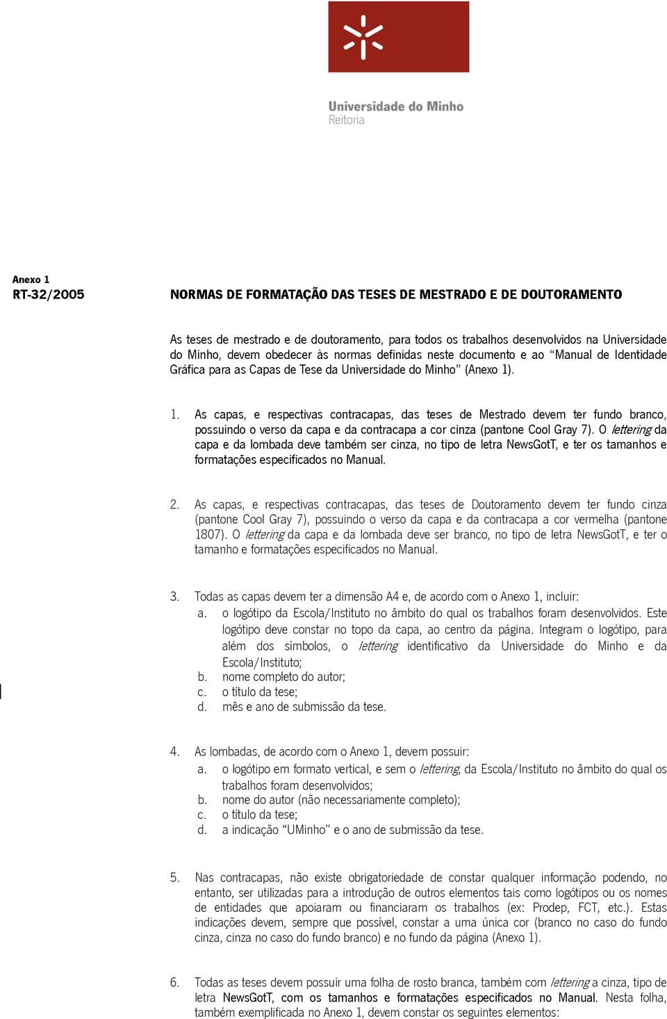 . 1. As capas, e respectivas contracapas, das teses de Mestrado devem ter fundo branco, possuindo o verso da capa e da contracapa a cor cinza (pantone Cool Gray 7).