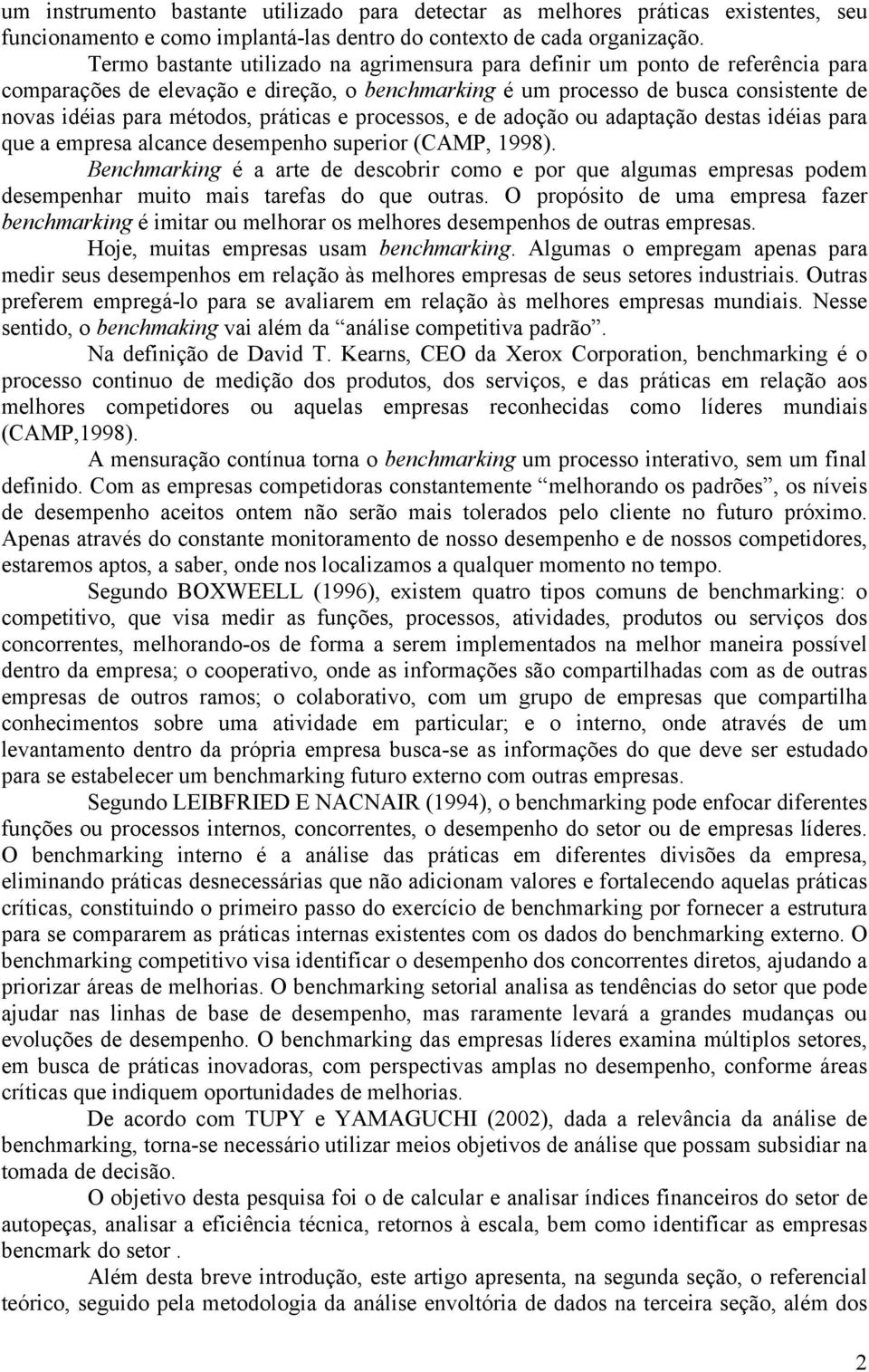 práticas e processos, e de adoção ou adaptação destas idéias para que a empresa alcance desempenho superior (CAMP, 1998).