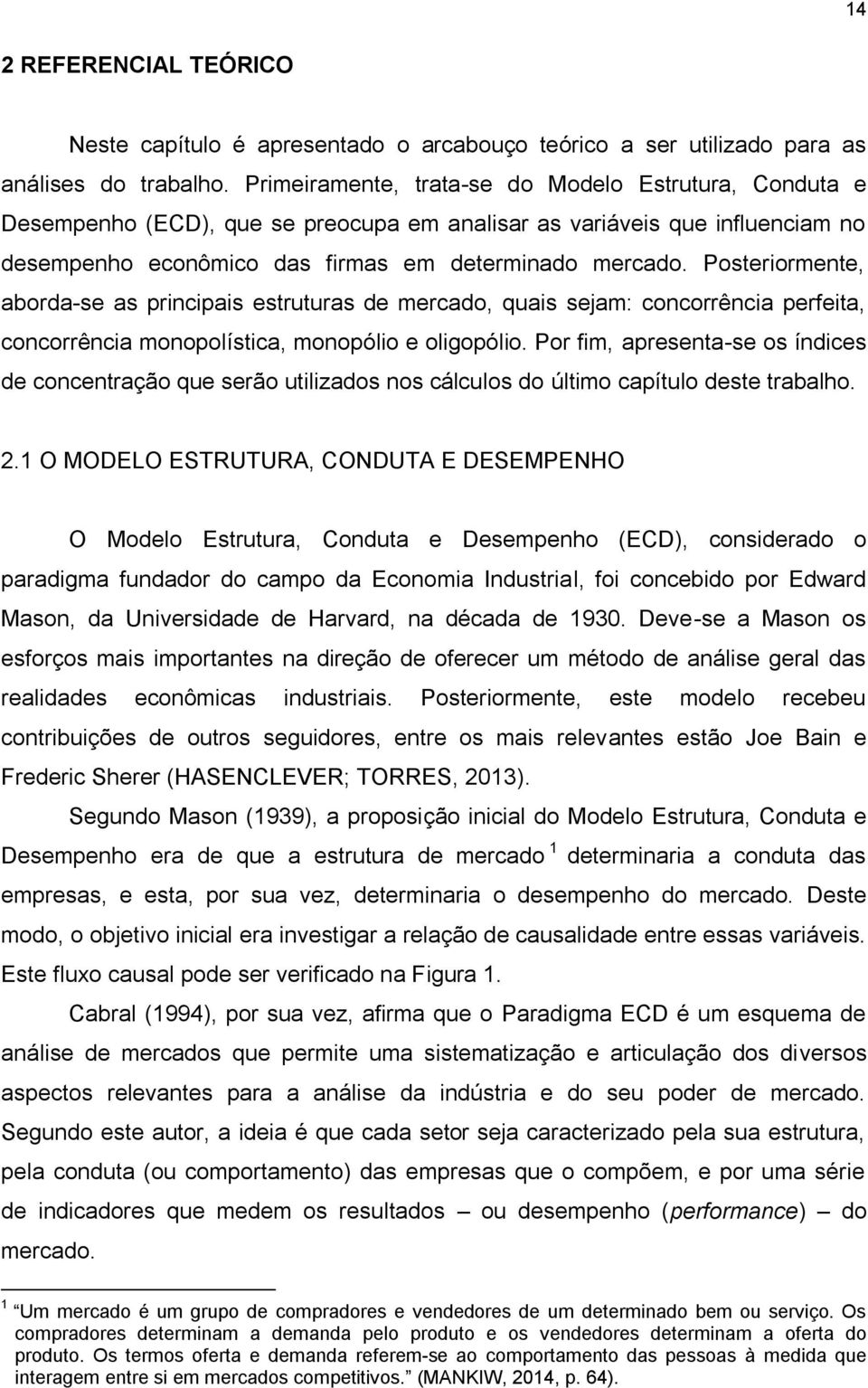 Posteriormente, aborda-se as principais estruturas de mercado, quais sejam: concorrência perfeita, concorrência monopolística, monopólio e oligopólio.