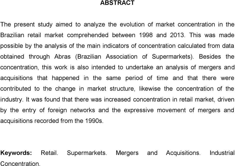 Besides the concentration, this work is also intended to undertake an analysis of mergers and acquisitions that happened in the same period of time and that there were contributed to the change in