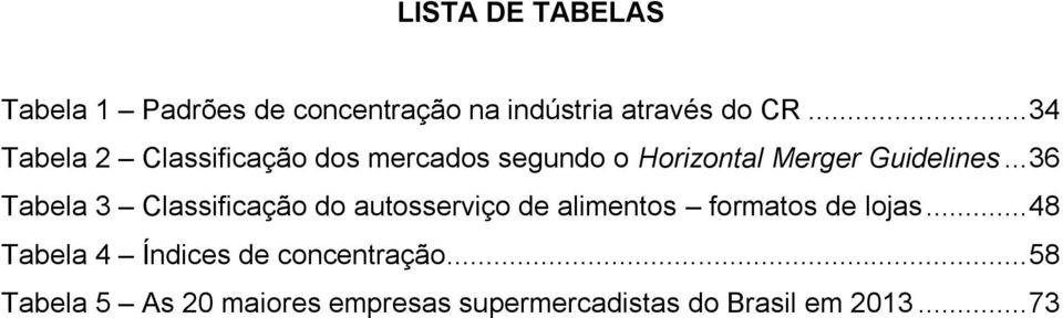 .. 36 Tabela 3 Classificação do autosserviço de alimentos formatos de lojas.