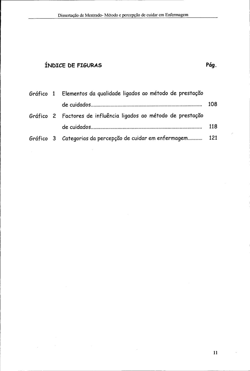 Gráfic 1 Elements d qulidde ligds métd de prestçã de cuidds 108