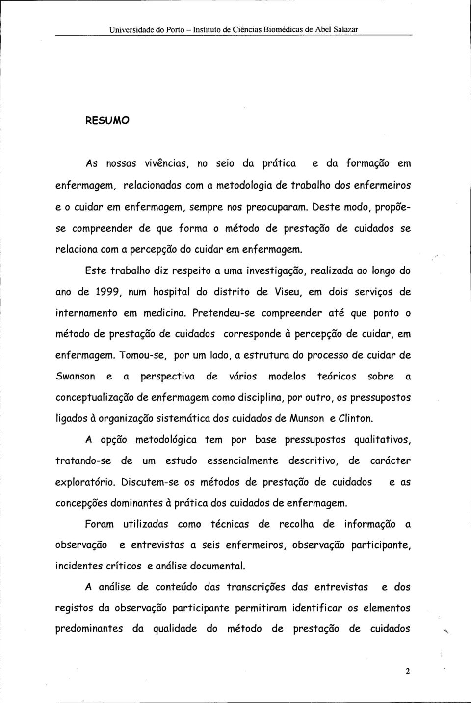 Este trblh diz respeit um investigçã, relizd lng d n de 1999, num hspitl d distrit de Viseu, em dis serviçs de internment em medicin.