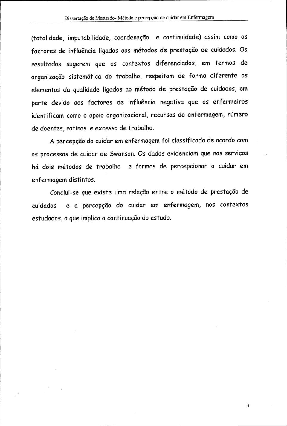 influênci negtiv que s enfermeirs identificm cm pi rgnizcinl, recurss de enfermgem, númer de dentes, rtins e excess de trblh.