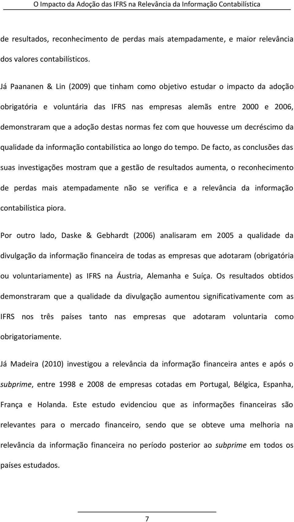 que houvesse um decréscimo da qualidade da informação contabilística ao longo do tempo.