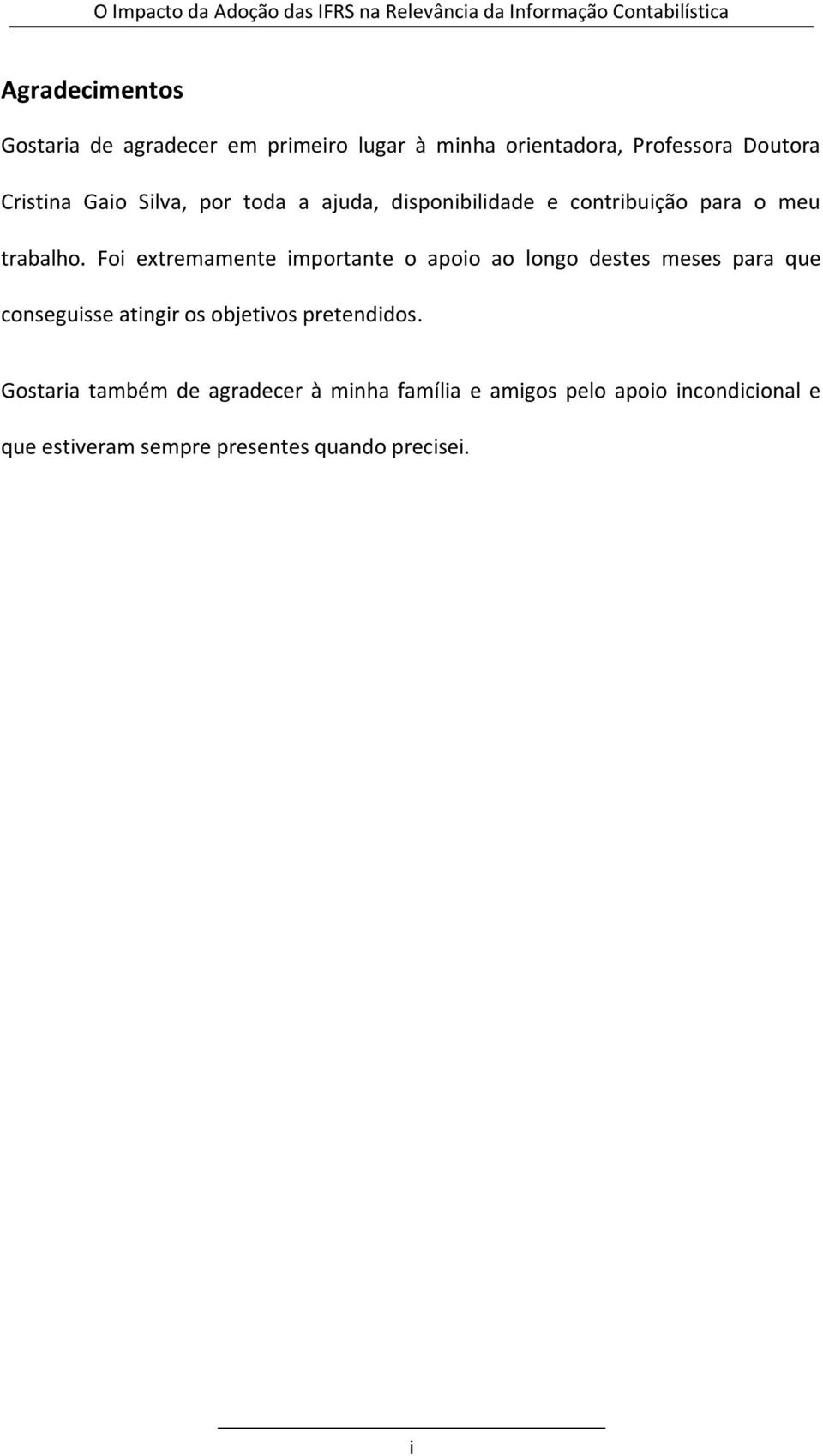 Foi extremamente importante o apoio ao longo destes meses para que conseguisse atingir os objetivos