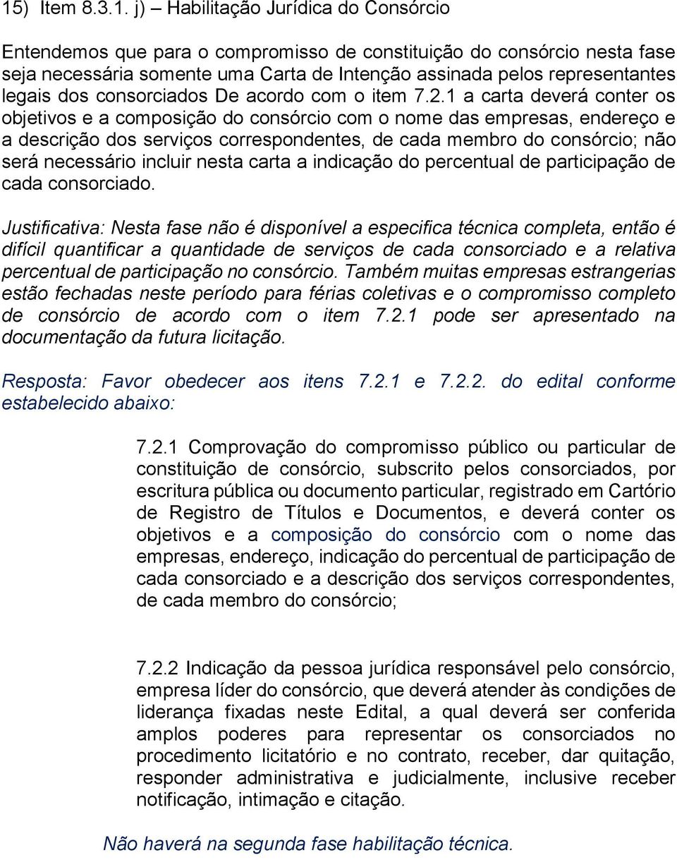 1 a carta deverá conter os objetivos e a composição do consórcio com o nome das empresas, endereço e a descrição dos serviços correspondentes, de cada membro do consórcio; não será necessário incluir