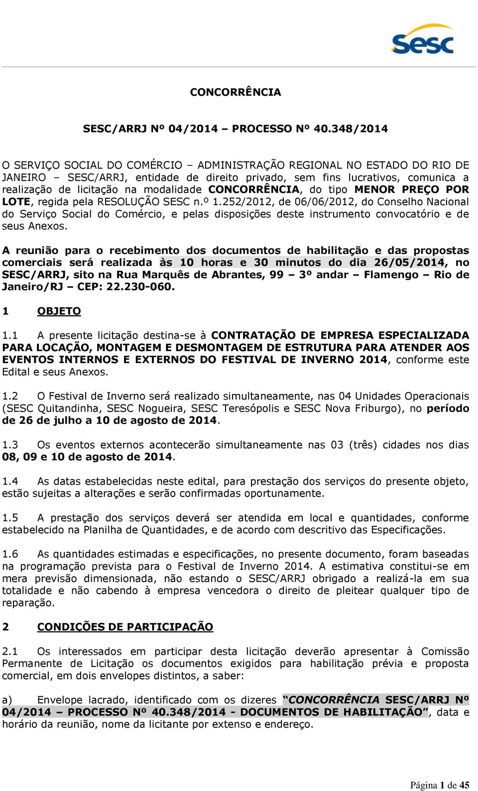 CONCORRÊNCIA, do tipo MENOR PREÇO POR LOTE, regida pela RESOLUÇÃO SESC n.º 1.