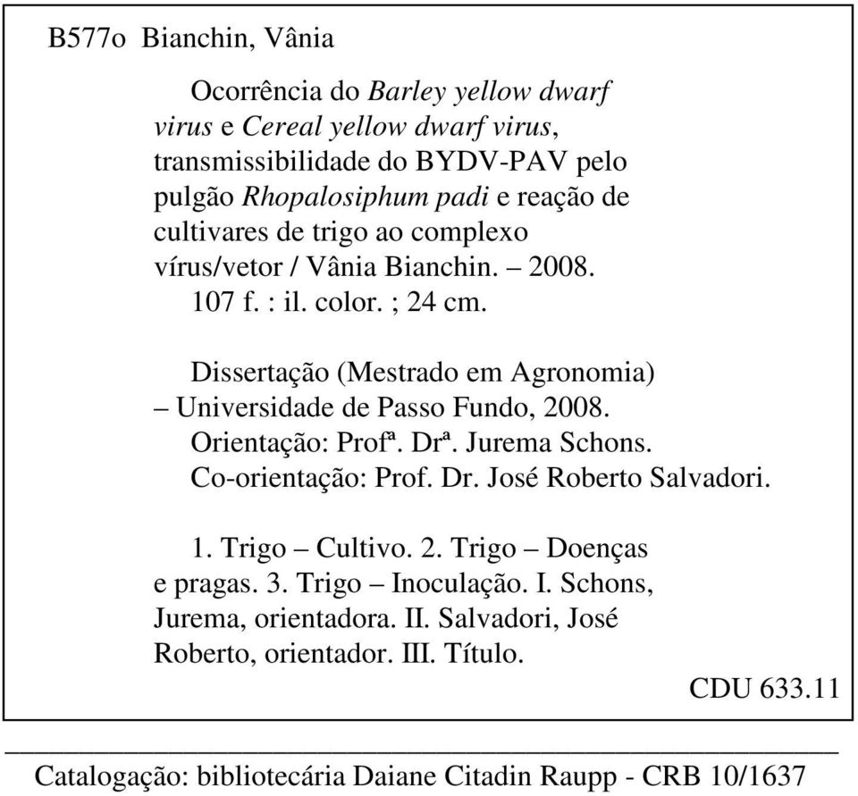 Dissertação (Mestrado em Agronomia) Universidade de Passo Fundo, 2008. Orientação: Profª. Drª. Jurema Schons. Co-orientação: Prof. Dr. José Roberto Salvadori. 1.