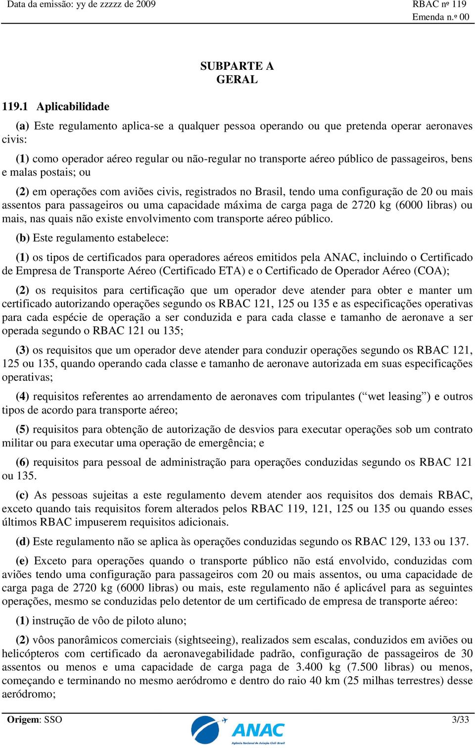 máxima de carga paga de 2720 kg (6000 libras) ou mais, nas quais não existe envolvimento com transporte aéreo público.