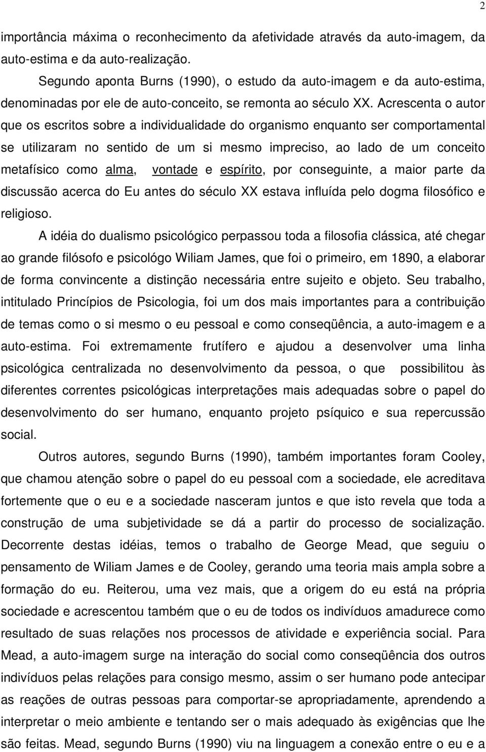 Acrescenta o autor que os escritos sobre a individualidade do organismo enquanto ser comportamental se utilizaram no sentido de um si mesmo impreciso, ao lado de um conceito metafísico como alma,