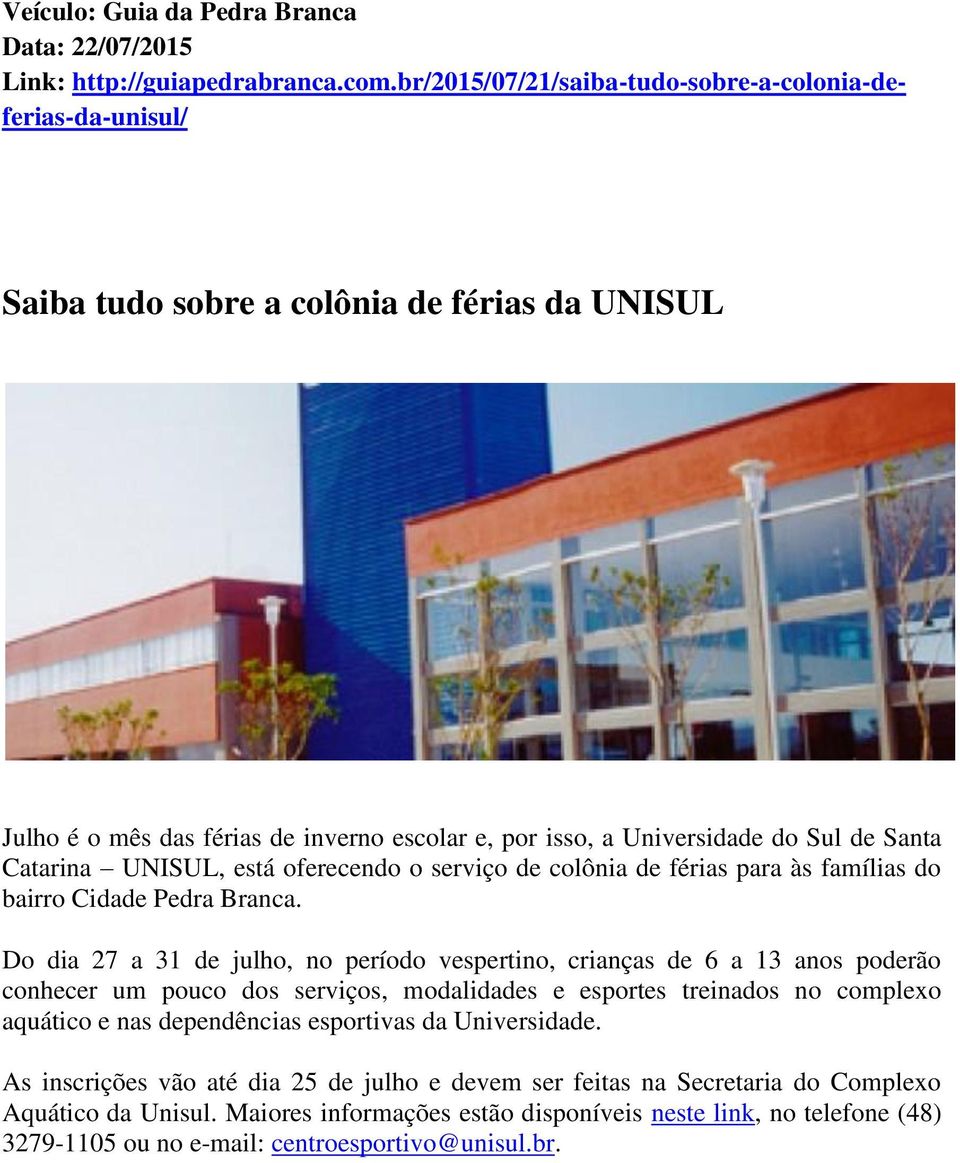 Catarina UNISUL, está oferecendo o serviço de colônia de férias para às famílias do bairro Cidade Pedra Branca.