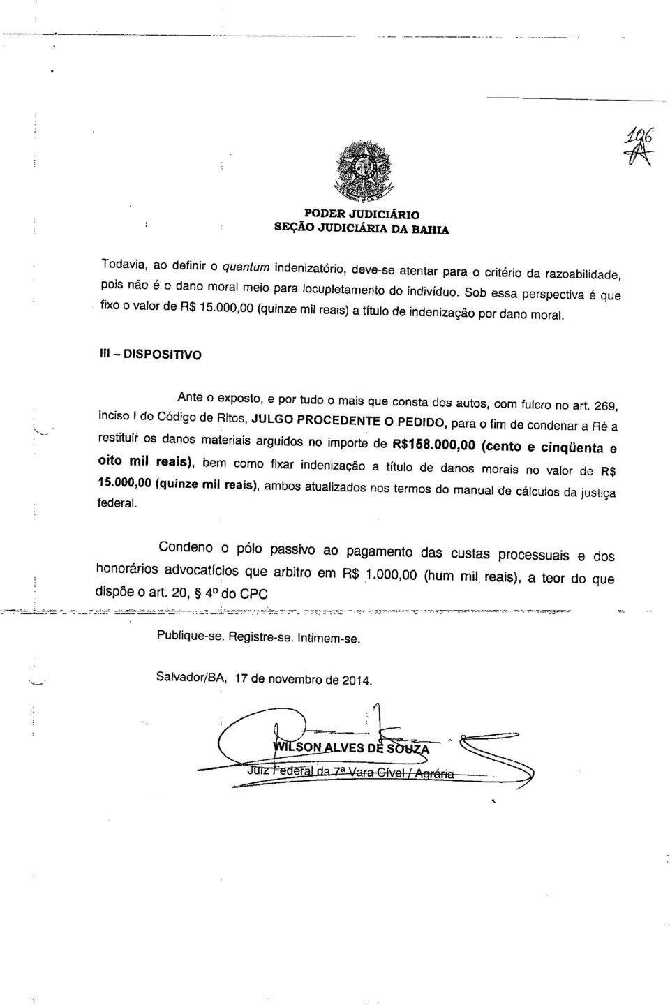 11I - DISPOSITIVO Ante o exposto, e por tudo o mais que consta dos autos, com fulcro no art.