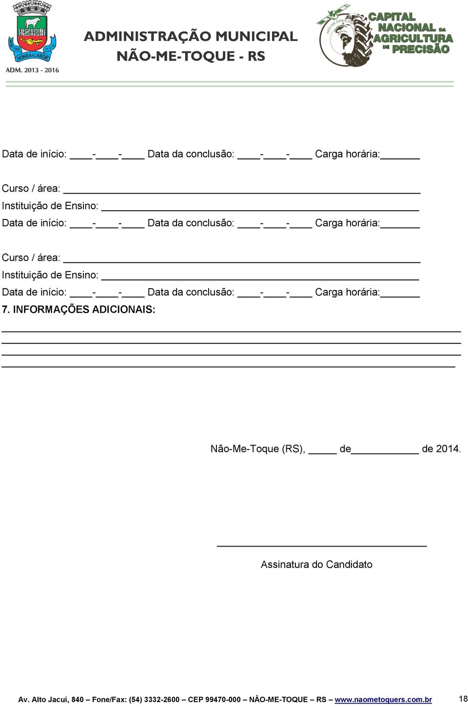 horária: 7. INFORMAÇÕES ADICIONAIS: Não-Me-Toque (RS), de de 2014. Assinatura do Candidato Av.