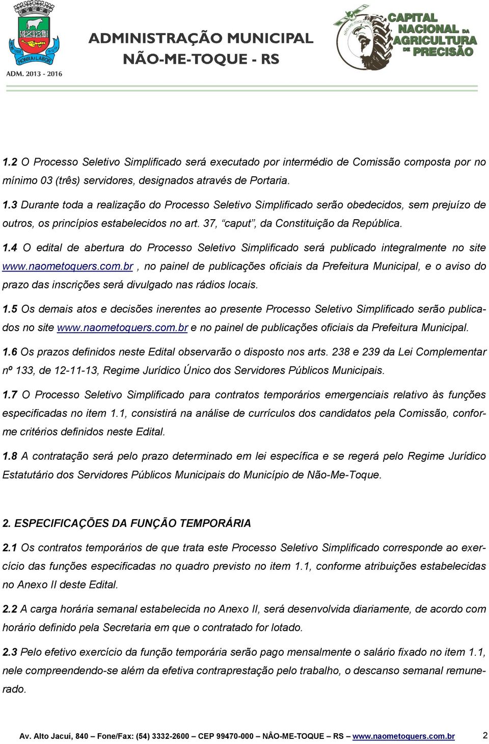 4 O edital de abertura do Processo Seletivo Simplificado será publicado integralmente no site www.naometoquers.com.