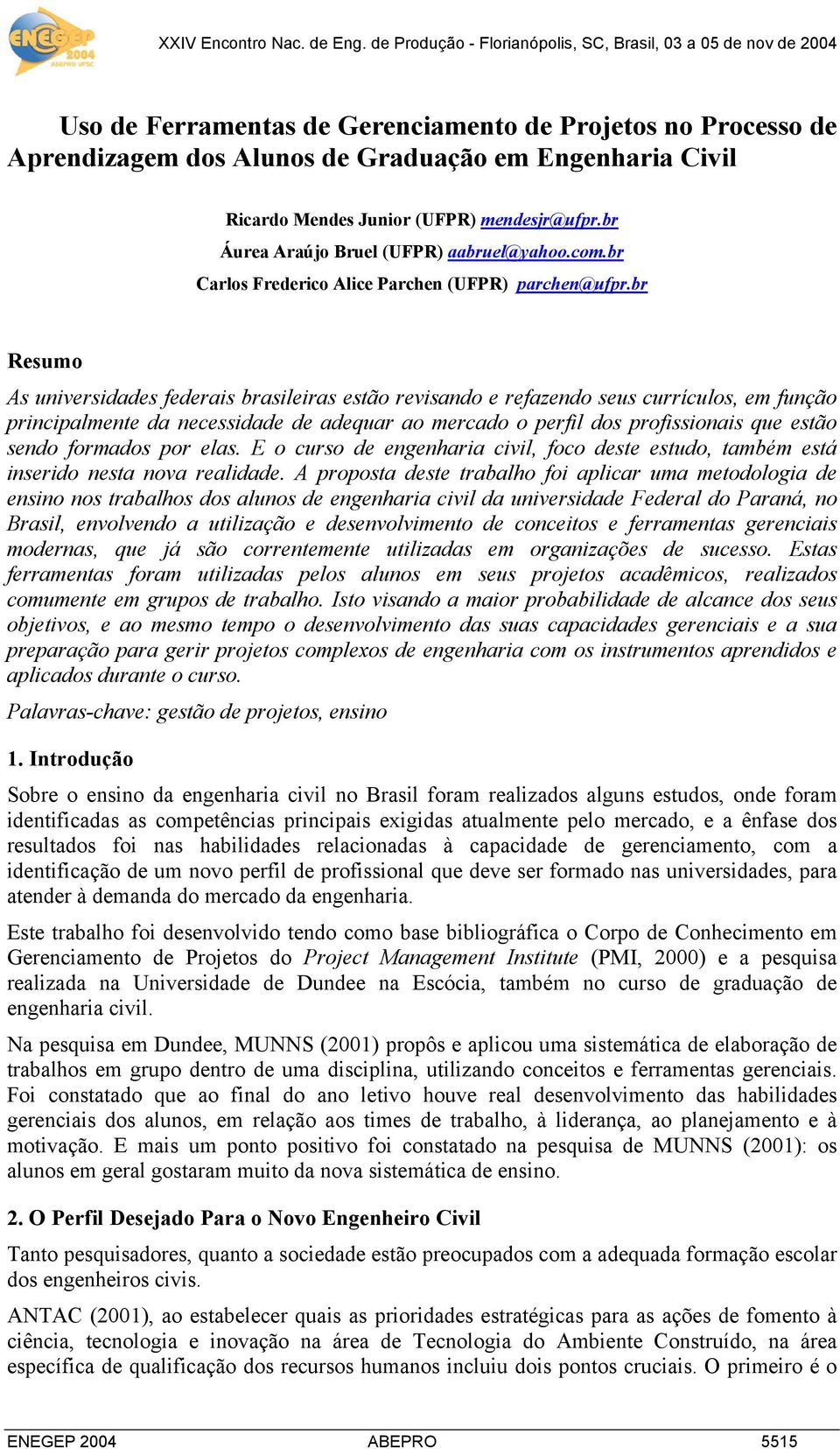 br Resumo As universidades federais brasileiras estão revisando e refazendo seus currículos, em função principalmente da necessidade de adequar ao mercado o perfil dos profissionais que estão sendo