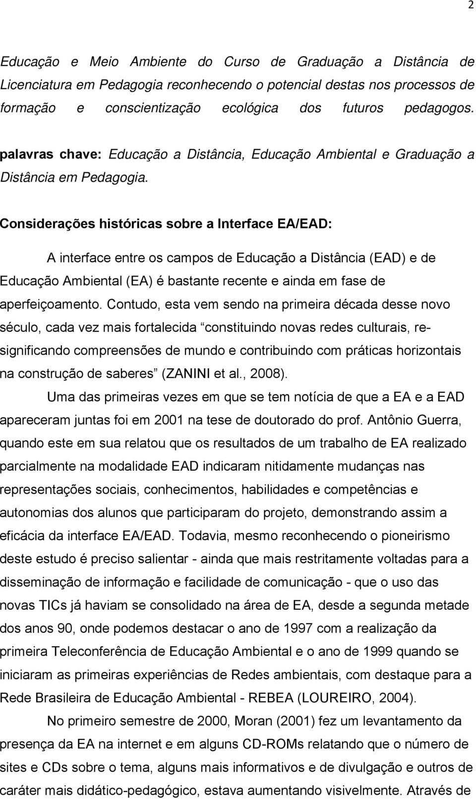 Considerações históricas sobre a Interface EA/EAD: A interface entre os campos de Educação a Distância (EAD) e de Educação Ambiental (EA) é bastante recente e ainda em fase de aperfeiçoamento.