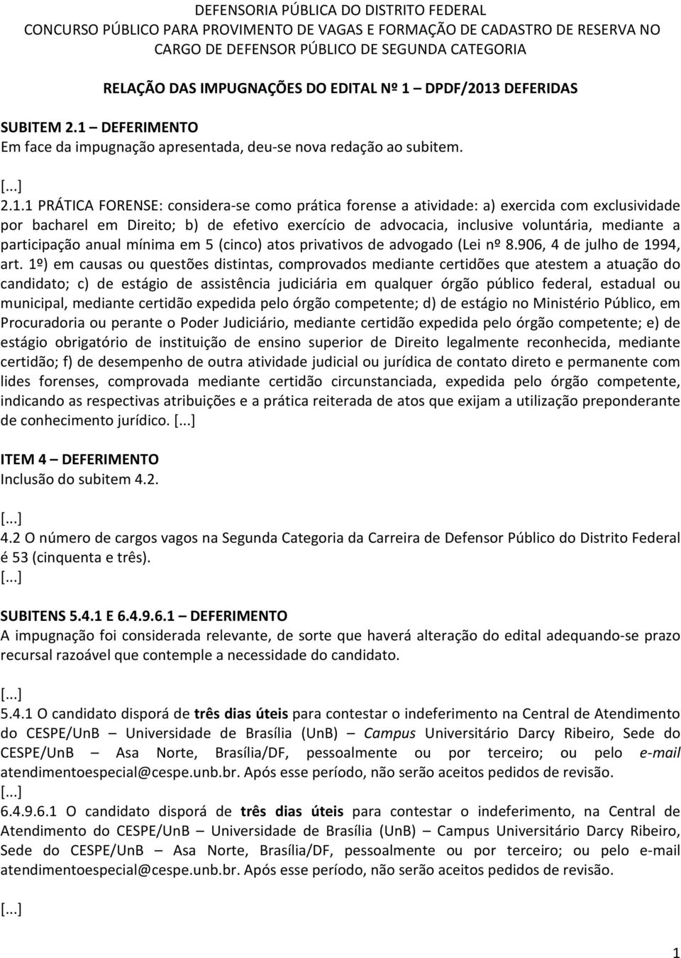 de advocacia, inclusive voluntária, mediante a participação anual mínima em 5 (cinco) atos privativos de advogado (Lei nº 8.906, 4 de julho de 1994, art.