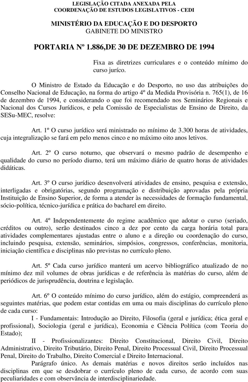 765(1), de 16 de dezembro de 1994, e considerando o que foi recomendado nos Seminários Regionais e Nacional dos Cursos Jurídicos, e pela Comissão de Especialistas de Ensino de Direito, da SESu-MEC,