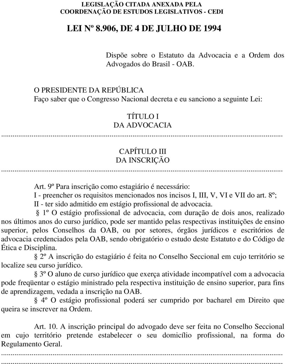 9º Para inscrição como estagiário é necessário: I - preencher os requisitos mencionados nos incisos I, III, V, VI e VII do art. 8º; II - ter sido admitido em estágio profissional de advocacia.