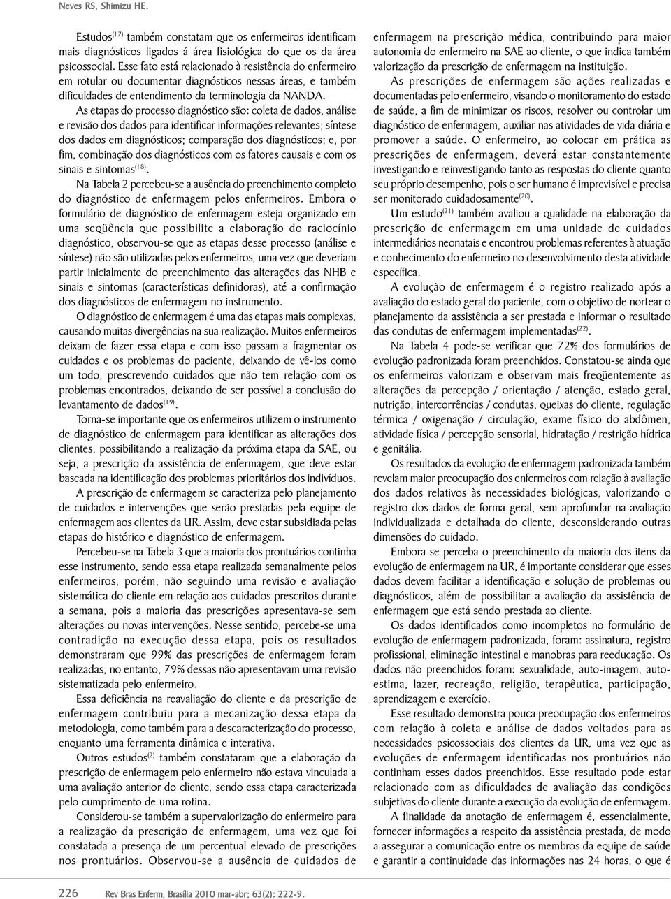 As etapas do processo diagnóstico são: coleta de dados, análise e revisão dos dados para identificar informações relevantes; síntese dos dados em diagnósticos; comparação dos diagnósticos; e, por