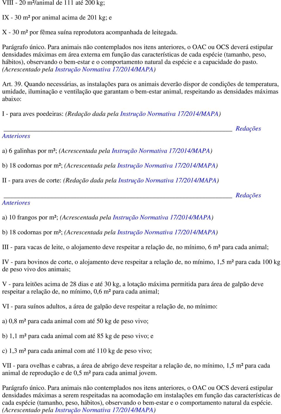o bem-estar e o comportamento natural da espécie e a capacidade do pasto. (Acrescentado pela Instrução Normativa 17/2014/MAPA) Art. 39.