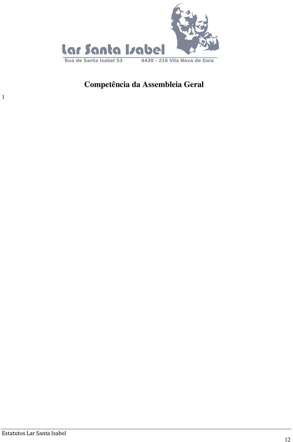 órgãos executivos e de fiscalização; c) Apreciar e votar anualmente o orçamento e o programa de ação para o exercício seguinte, bem como o relatório e contas de gerência; d) Deliberar sobre a