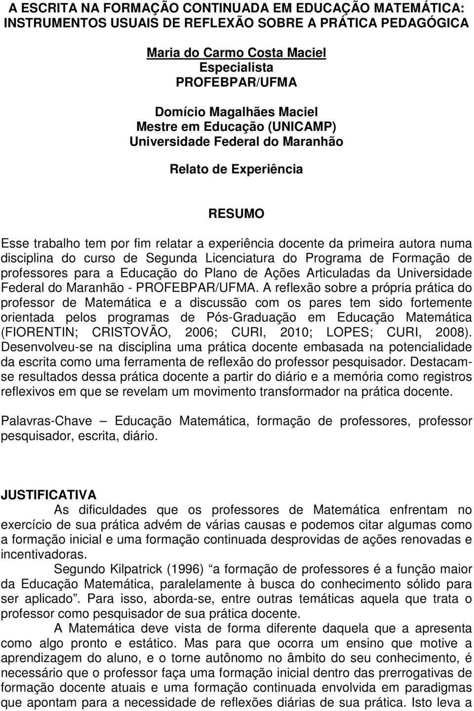 Segunda Licenciatura do Programa de Formação de professores para a Educação do Plano de Ações Articuladas da Universidade Federal do Maranhão - PROFEBPAR/UFMA.