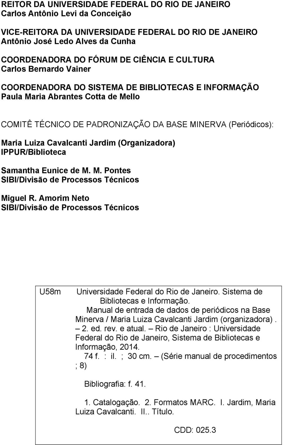 Luiza Cavalcanti Jardim (Organizadora) IPPUR/Biblioteca Samantha Eunice de M. M. Pontes SIBI/Divisão de Processos Técnicos Miguel R.