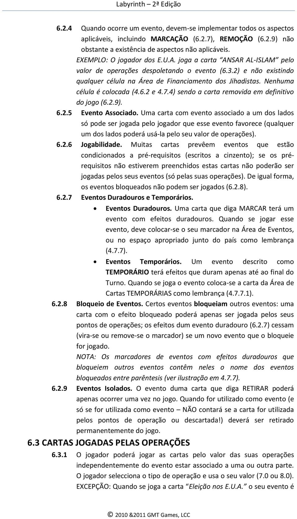 Nenhuma célula é colocada (4.6.2 e 4.7.4) sendo a carta removida em definitivo do jogo (6.2.9). 6.2.5 Evento Associado.