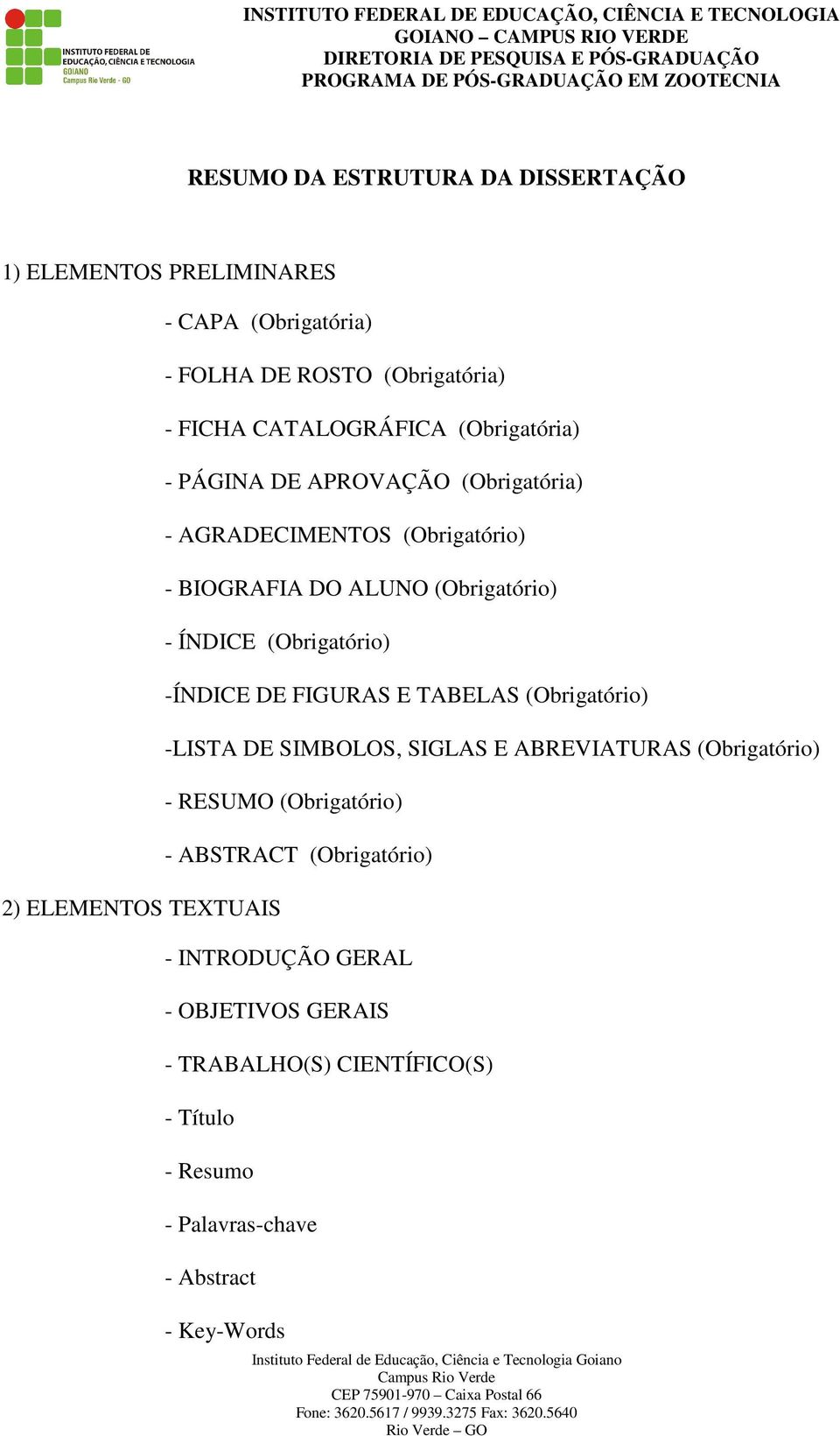 ELEMENTOS TEXTUAIS -ÍNDICE DE FIGURAS E TABELAS (Obrigatório) -LISTA DE SIMBOLOS, SIGLAS E ABREVIATURAS (Obrigatório) - RESUMO (Obrigatório)