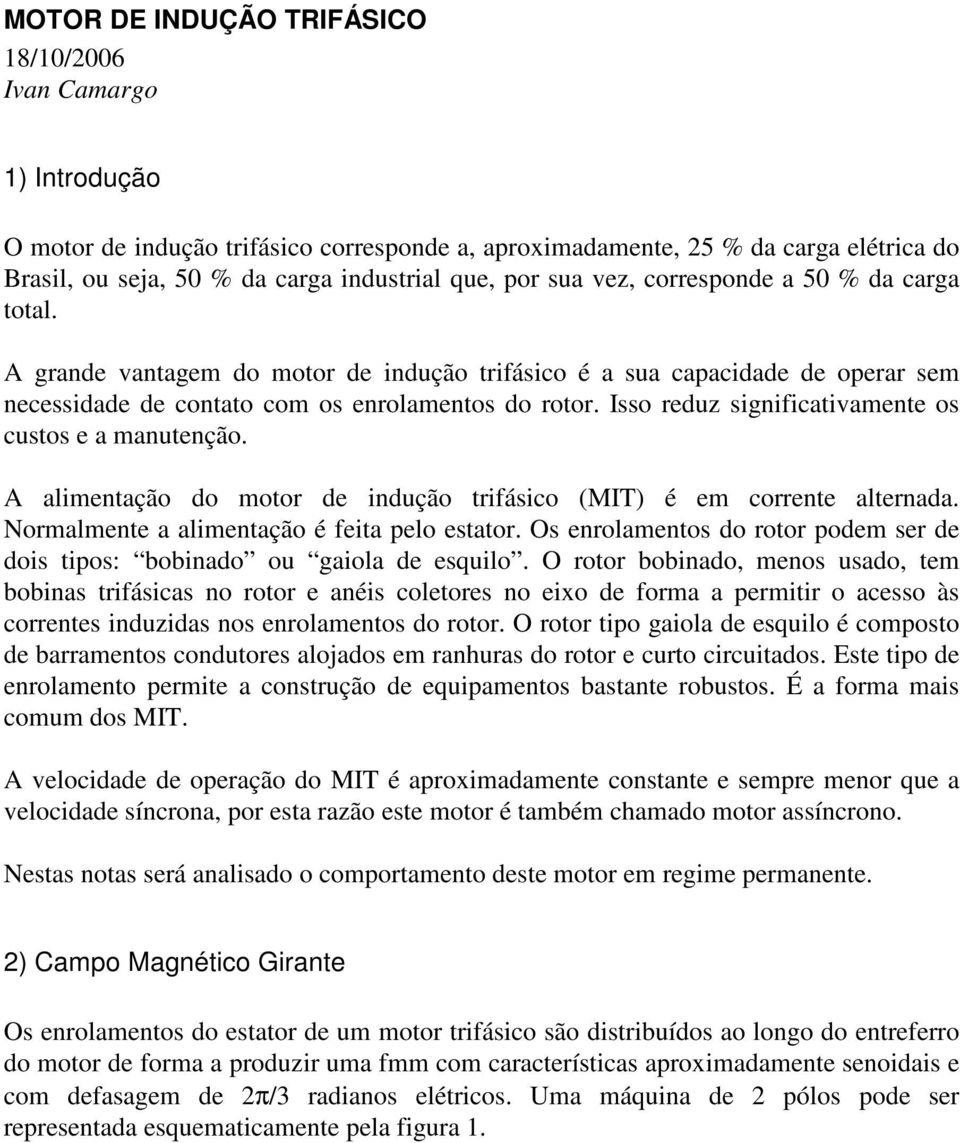 Io reduz ignificativamente o cuto e a manutenção. A alimentação do motor de indução trifáico (MIT é em corrente alternada. Normalmente a alimentação é feita pelo etator.