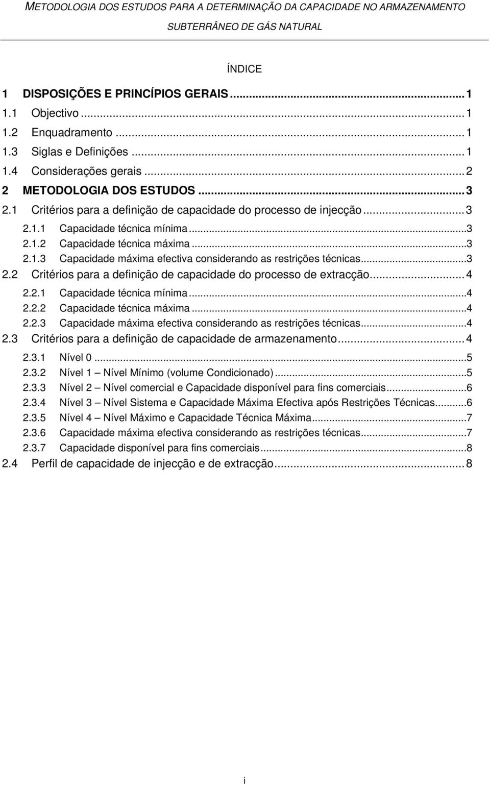 .. 3 2.2 Critérios para a definição de capacidade do processo de extracção... 4 2.2.1 Capacidade técnica mínima... 4 2.2.2 Capacidade técnica máxima... 4 2.2.3 Capacidade máxima efectiva considerando as restrições técnicas.