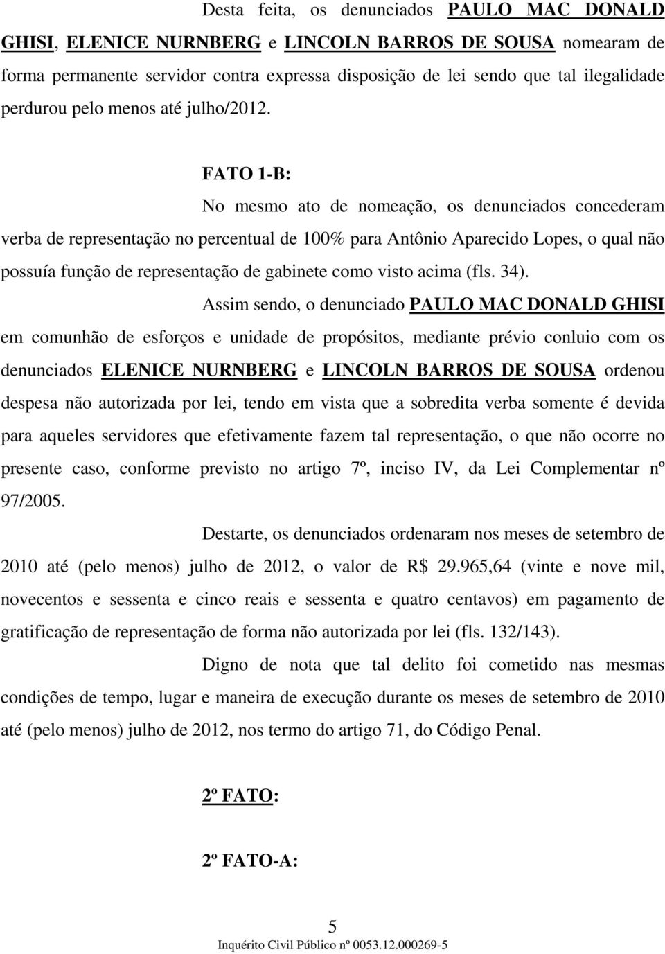 FATO 1-B: No mesmo ato de nomeação, os denunciados concederam verba de representação no percentual de 100% para Antônio Aparecido Lopes, o qual não possuía função de representação de gabinete como